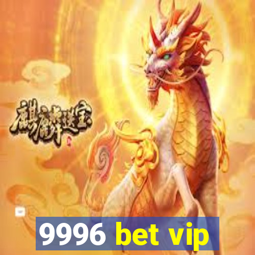 9996 bet vip